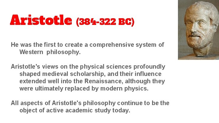 Aristotle (384 -322 BC) He was the first to create a comprehensive system of