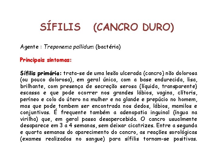 SÍFILIS (CANCRO DURO) Agente : Treponema pallidum (bactéria) Principais sintomas: Sífilis primária: trata-se de