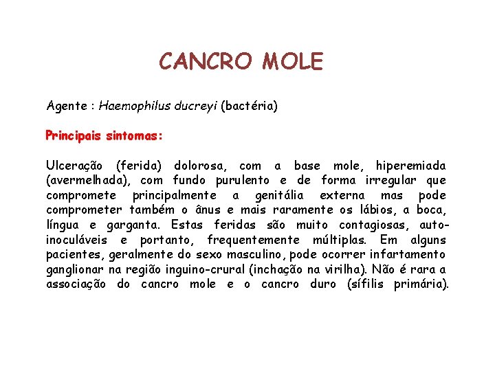 CANCRO MOLE Agente : Haemophilus ducreyi (bactéria) Principais sintomas: Ulceração (ferida) dolorosa, com a