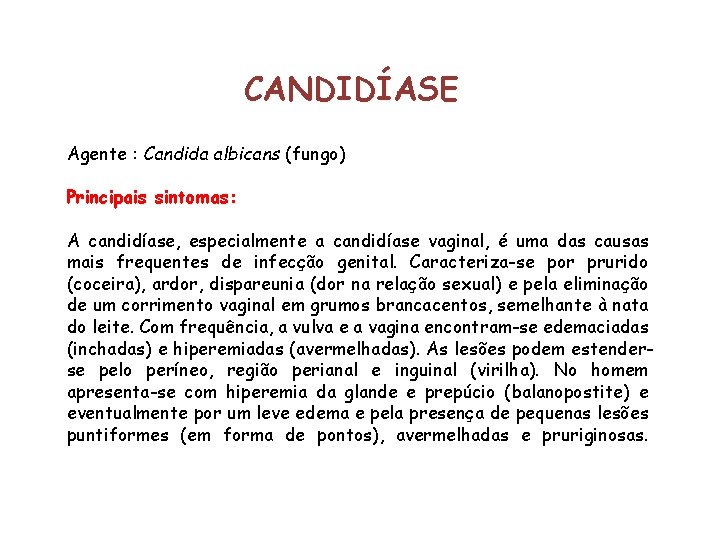 CANDIDÍASE Agente : Candida albicans (fungo) Principais sintomas: A candidíase, especialmente a candidíase vaginal,