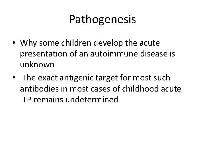 Pathogenesis • Why some children develop the acute presentation of an autoimmune disease is