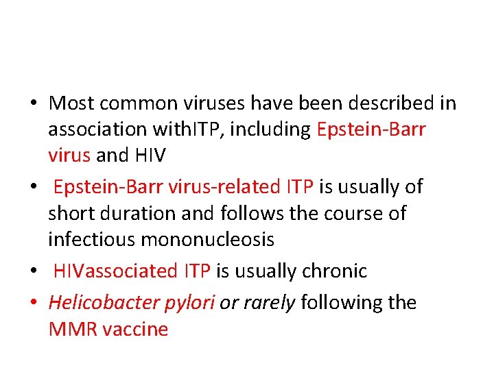  • Most common viruses have been described in association with. ITP, including Epstein-Barr