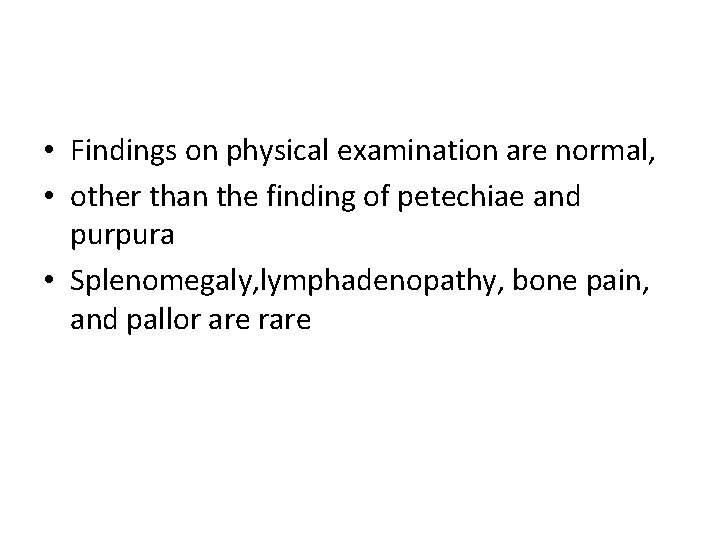  • Findings on physical examination are normal, • other than the finding of