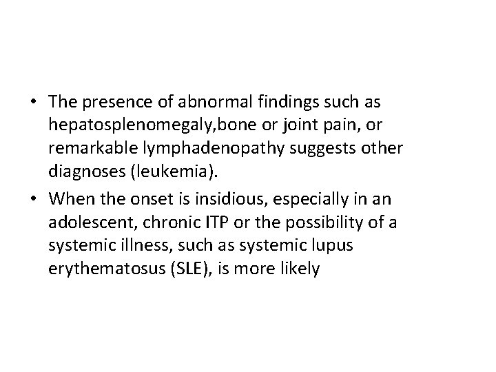  • The presence of abnormal findings such as hepatosplenomegaly, bone or joint pain,