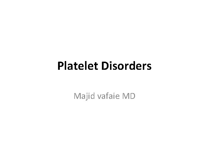 Platelet Disorders Majid vafaie MD 