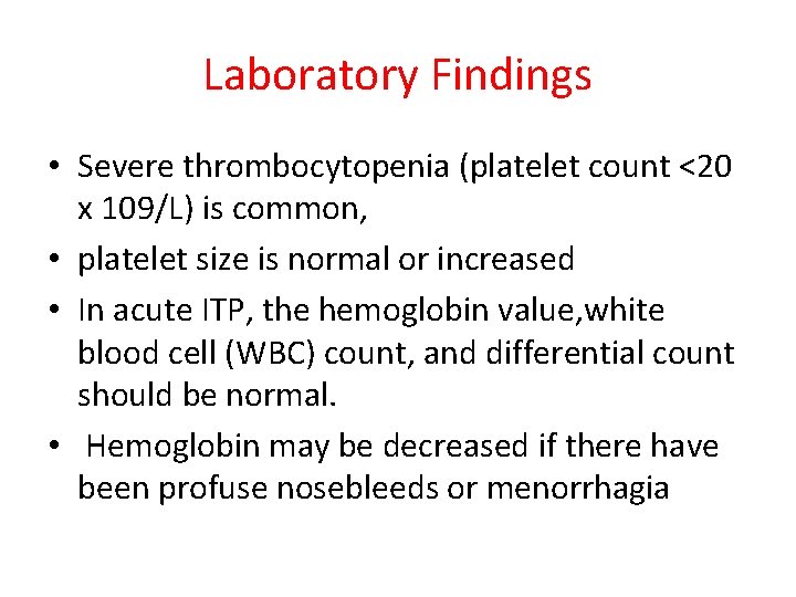 Laboratory Findings • Severe thrombocytopenia (platelet count <20 x 109/L) is common, • platelet