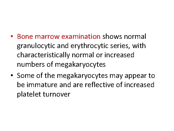  • Bone marrow examination shows normal granulocytic and erythrocytic series, with characteristically normal