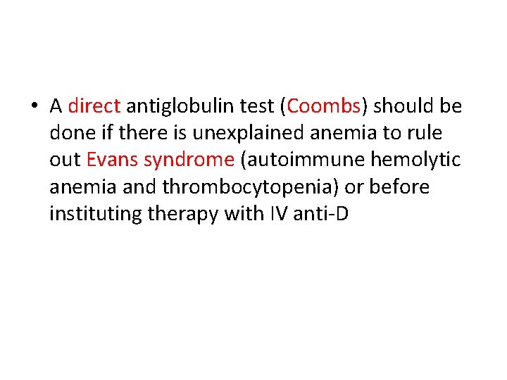  • A direct antiglobulin test (Coombs) should be done if there is unexplained