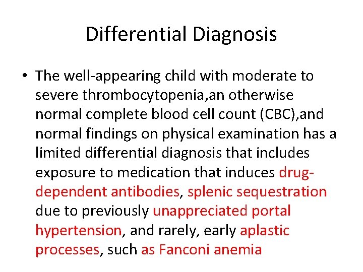 Differential Diagnosis • The well-appearing child with moderate to severe thrombocytopenia, an otherwise normal