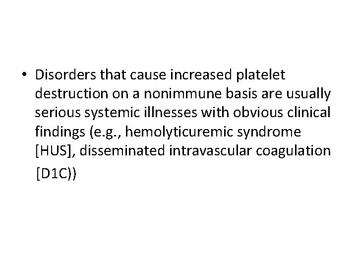  • Disorders that cause increased platelet destruction on a nonimmune basis are usually