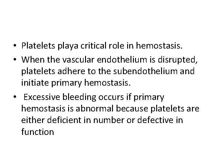  • Platelets playa critical role in hemostasis. • When the vascular endothelium is