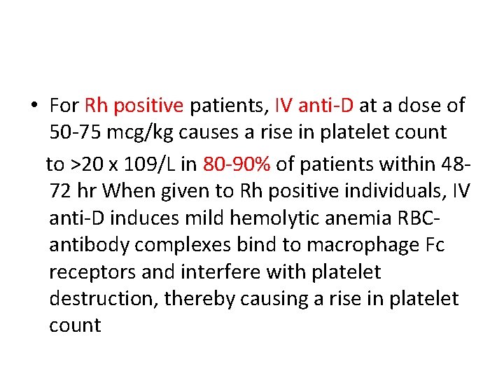  • For Rh positive patients, IV anti-D at a dose of 50 -75