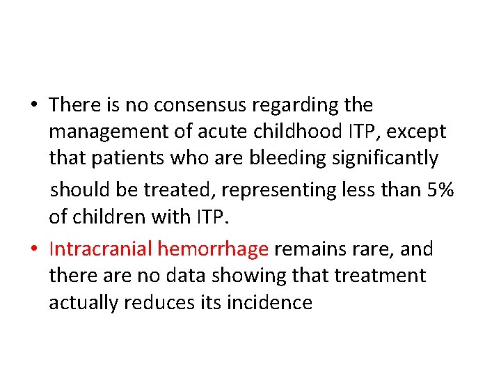  • There is no consensus regarding the management of acute childhood ITP, except