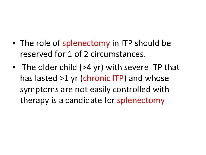  • The role of splenectomy in ITP should be reserved for 1 of