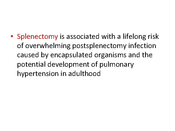  • Splenectomy is associated with a lifelong risk of overwhelming postsplenectomy infection caused