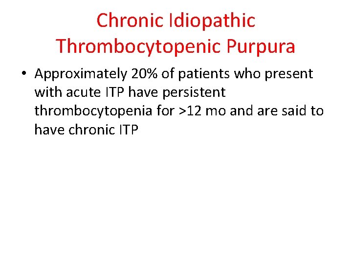 Chronic Idiopathic Thrombocytopenic Purpura • Approximately 20% of patients who present with acute ITP