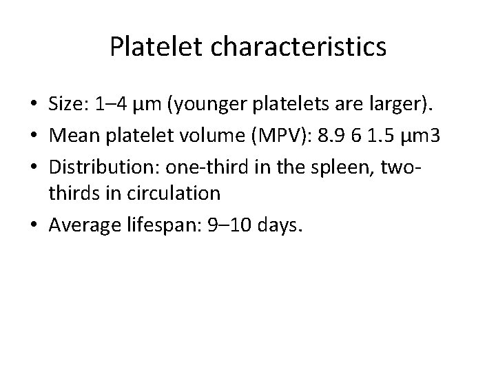Platelet characteristics • Size: 1– 4 μm (younger platelets are larger). • Mean platelet