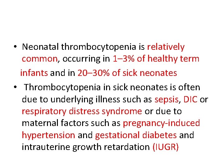  • Neonatal thrombocytopenia is relatively common, occurring in 1– 3% of healthy term