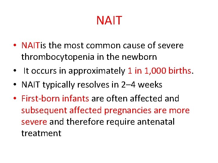 NAIT • NAITis the most common cause of severe thrombocytopenia in the newborn •