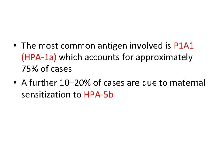  • The most common antigen involved is P 1 A 1 (HPA-1 a)