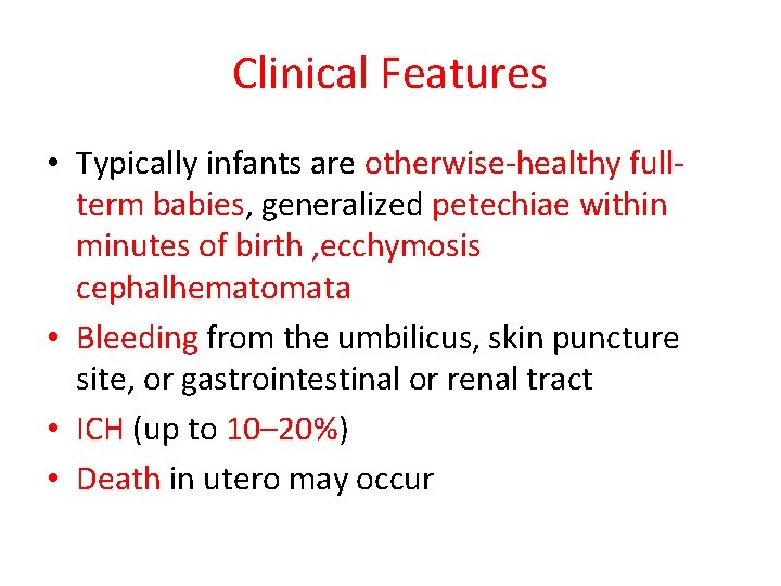 Clinical Features • Typically infants are otherwise-healthy fullterm babies, generalized petechiae within minutes of