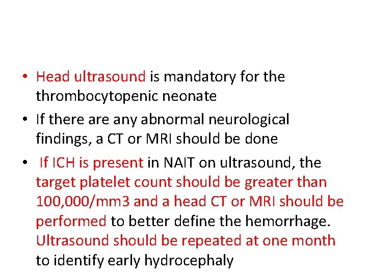  • Head ultrasound is mandatory for the thrombocytopenic neonate • If there any