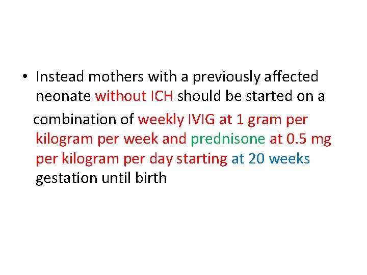  • Instead mothers with a previously affected neonate without ICH should be started