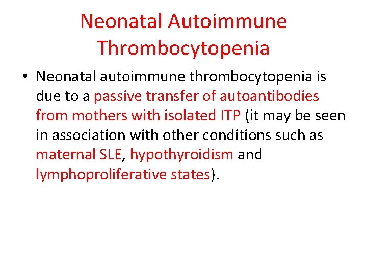 Neonatal Autoimmune Thrombocytopenia • Neonatal autoimmune thrombocytopenia is due to a passive transfer of