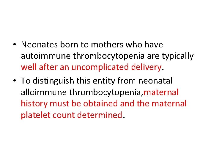  • Neonates born to mothers who have autoimmune thrombocytopenia are typically well after