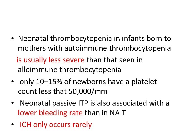  • Neonatal thrombocytopenia in infants born to mothers with autoimmune thrombocytopenia is usually