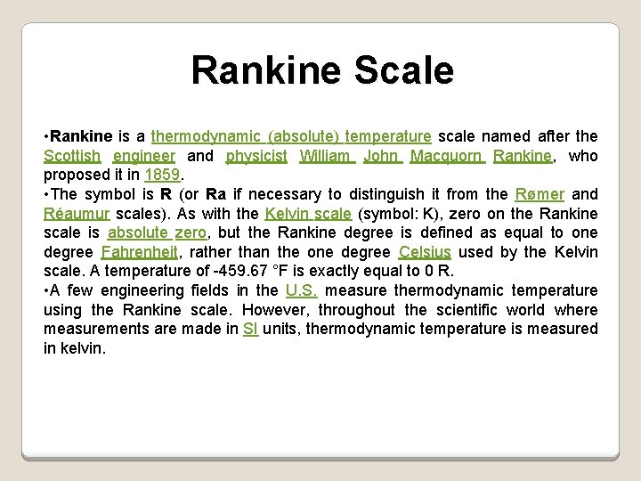 Rankine Scale • Rankine is a thermodynamic (absolute) temperature scale named after the Scottish