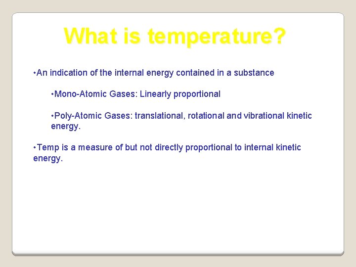 What is temperature? • An indication of the internal energy contained in a substance