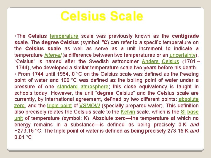 Celsius Scale • The Celsius temperature scale was previously known as the centigrade scale.