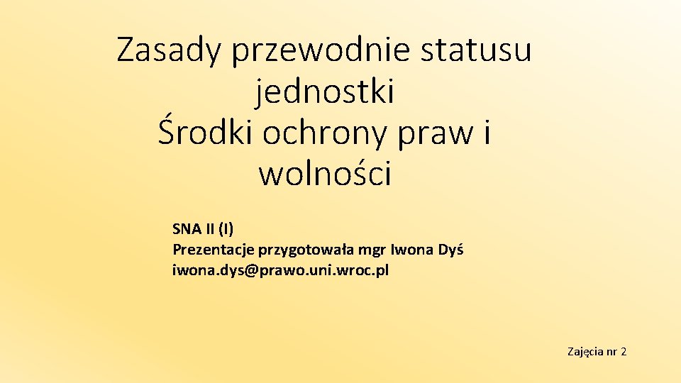 Zasady przewodnie statusu jednostki Środki ochrony praw i wolności SNA II (I) Prezentacje przygotowała