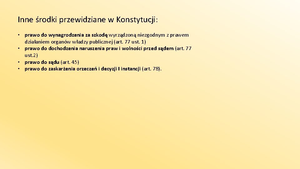 Inne środki przewidziane w Konstytucji: • prawo do wynagrodzenia za szkodę wyrządzoną niezgodnym z