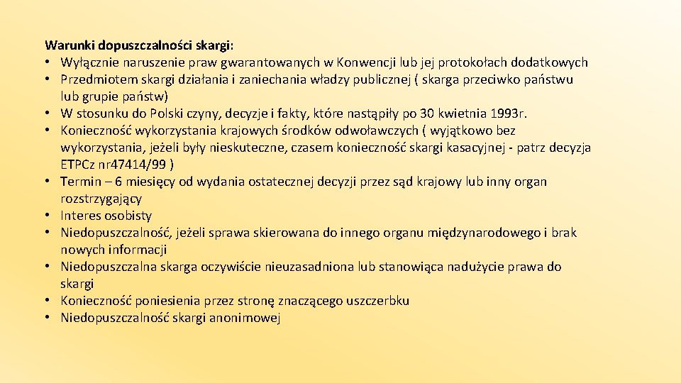 Warunki dopuszczalności skargi: • Wyłącznie naruszenie praw gwarantowanych w Konwencji lub jej protokołach dodatkowych