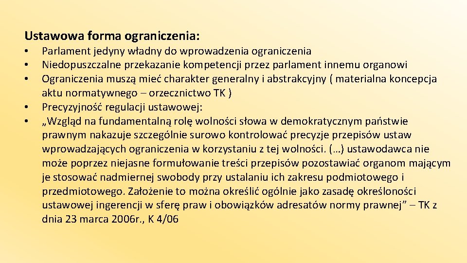 Ustawowa forma ograniczenia: • • • Parlament jedyny władny do wprowadzenia ograniczenia Niedopuszczalne przekazanie