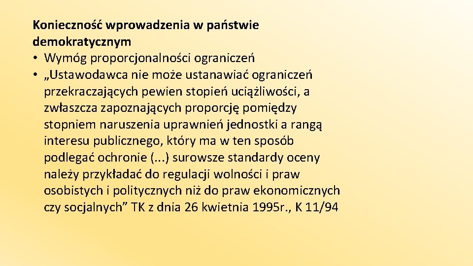 Konieczność wprowadzenia w państwie demokratycznym • Wymóg proporcjonalności ograniczeń • „Ustawodawca nie może ustanawiać