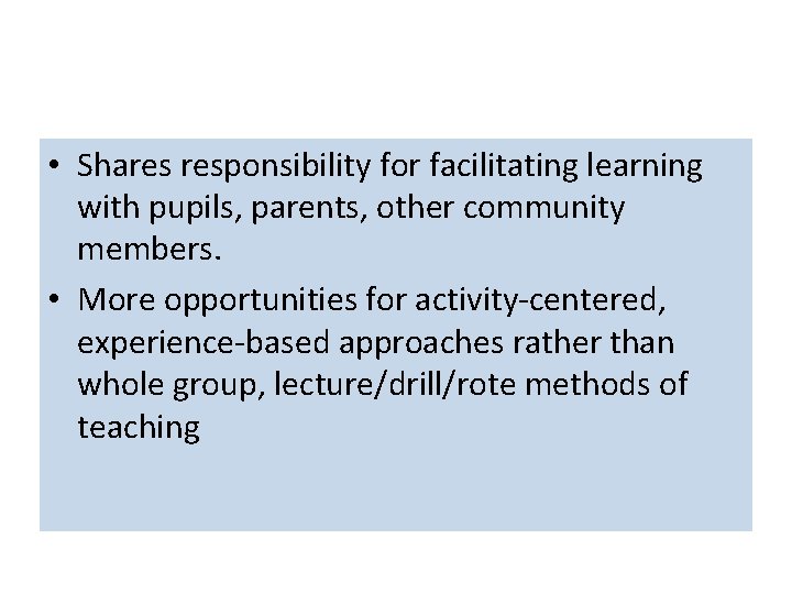  • Shares responsibility for facilitating learning with pupils, parents, other community members. •