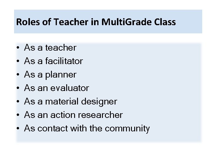 Roles of Teacher in Multi. Grade Class • • As a teacher As a