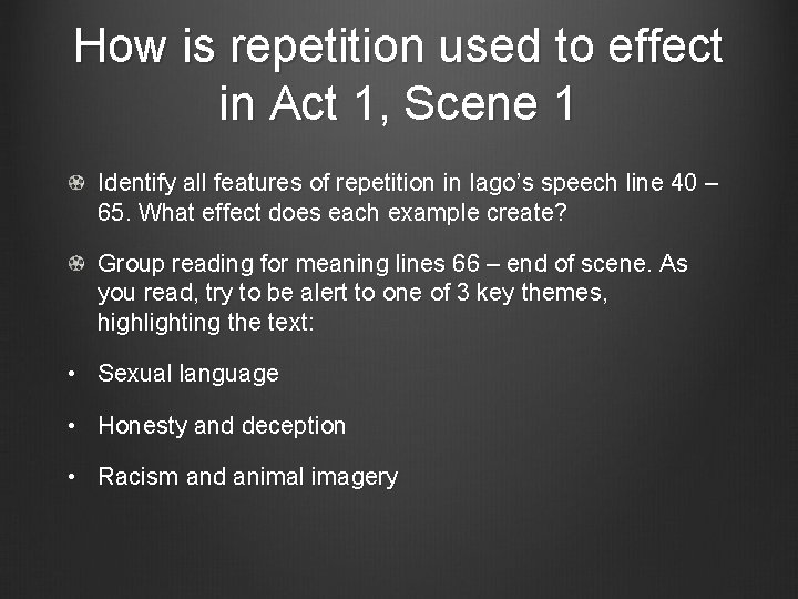 How is repetition used to effect in Act 1, Scene 1 Identify all features