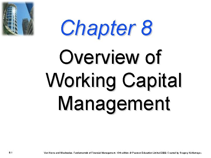 Chapter 8 Overview of Working Capital Management 8. 1 Van Horne and Wachowicz, Fundamentals Chapter 8 Overview of Working Capital Management 8. 1 Van Horne and Wachowicz, Fundamentals