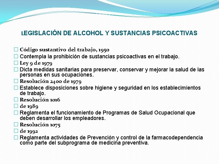 LEGISLACIÓN DE ALCOHOL Y SUSTANCIAS PSICOACTIVAS � Código sustantivo del trabajo, 1950 � Contempla