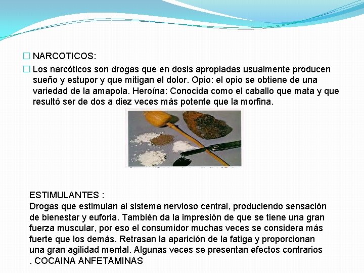 � NARCOTICOS: � Los narcóticos son drogas que en dosis apropiadas usualmente producen sueño