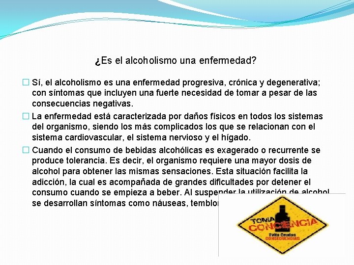 ¿Es el alcoholismo una enfermedad? � Sí, el alcoholismo es una enfermedad progresiva, crónica