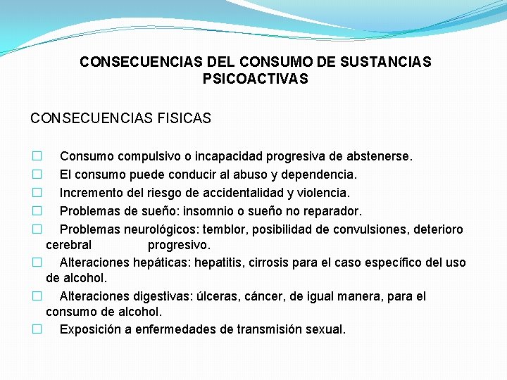 CONSECUENCIAS DEL CONSUMO DE SUSTANCIAS PSICOACTIVAS CONSECUENCIAS FISICAS � Consumo compulsivo o incapacidad progresiva