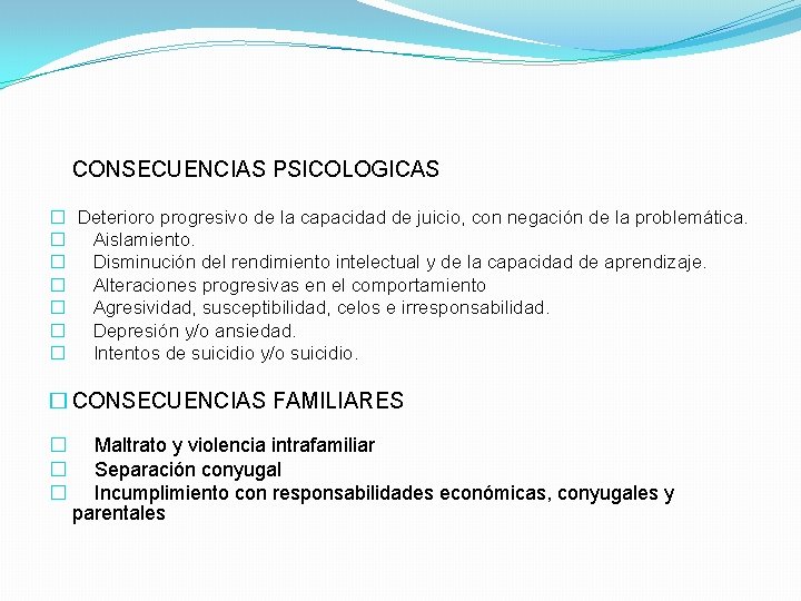 CONSECUENCIAS PSICOLOGICAS � Deterioro progresivo de la capacidad de juicio, con negación de la