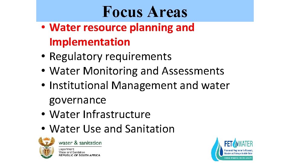 Focus Areas • Water resource planning and Implementation • Regulatory requirements • Water Monitoring