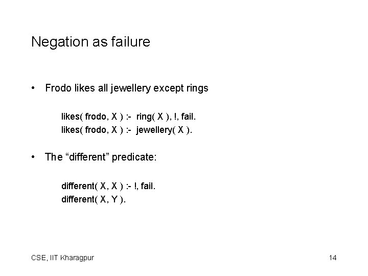 Negation as failure • Frodo likes all jewellery except rings likes( frodo, X ) Negation as failure • Frodo likes all jewellery except rings likes( frodo, X )