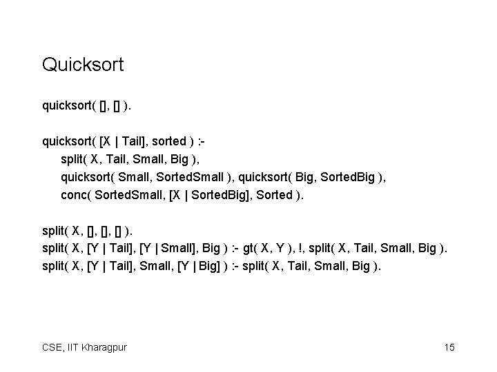 Quicksort quicksort( [], [] ). quicksort( [X | Tail], sorted ) : split( X,